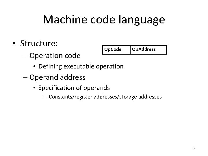 Machine code language • Structure: – Operation code Op. Code Op. Address • Defining