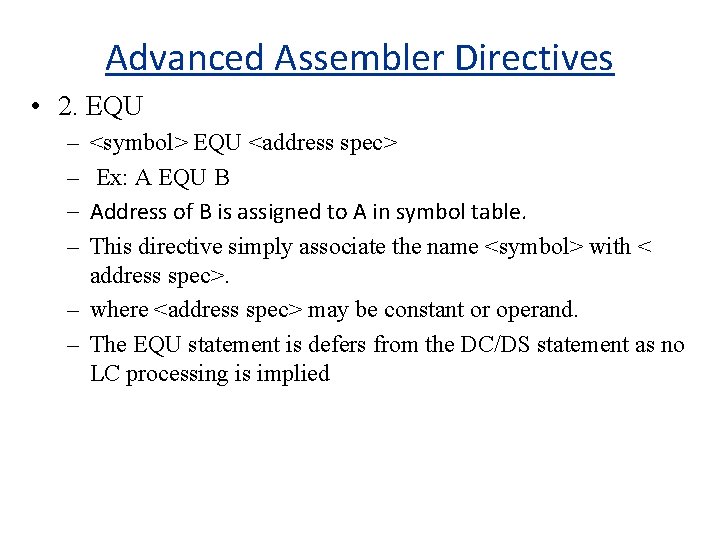 Advanced Assembler Directives • 2. EQU – – <symbol> EQU <address spec> Ex: A