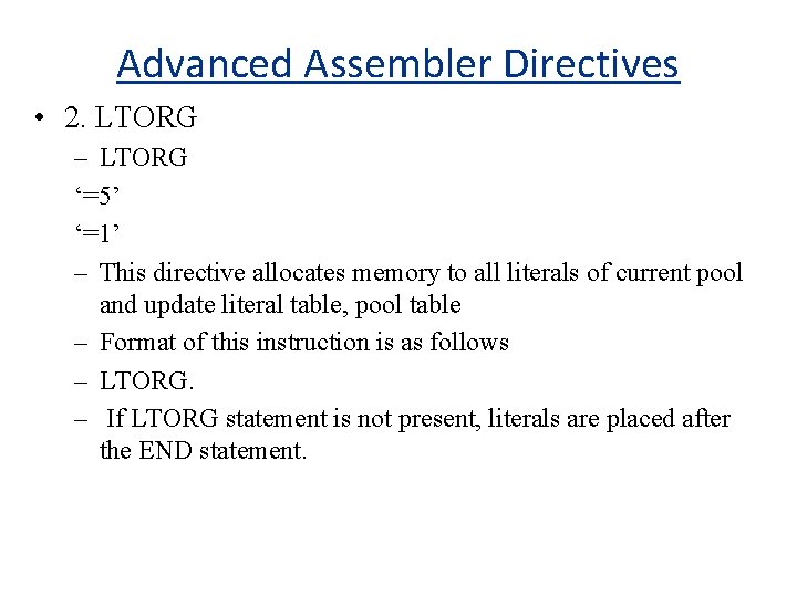 Advanced Assembler Directives • 2. LTORG – LTORG ‘=5’ ‘=1’ – This directive allocates