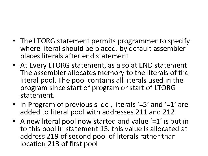  • The LTORG statement permits programmer to specify where literal should be placed.