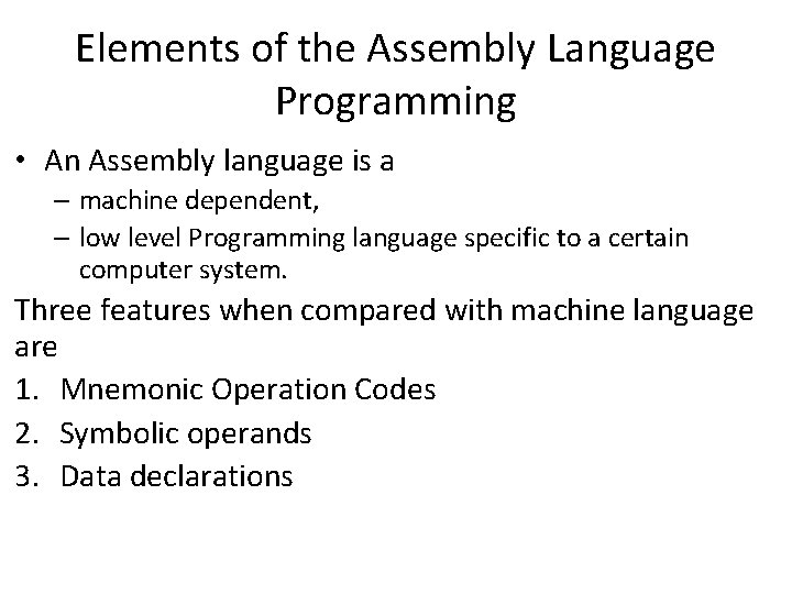 Elements of the Assembly Language Programming • An Assembly language is a – machine