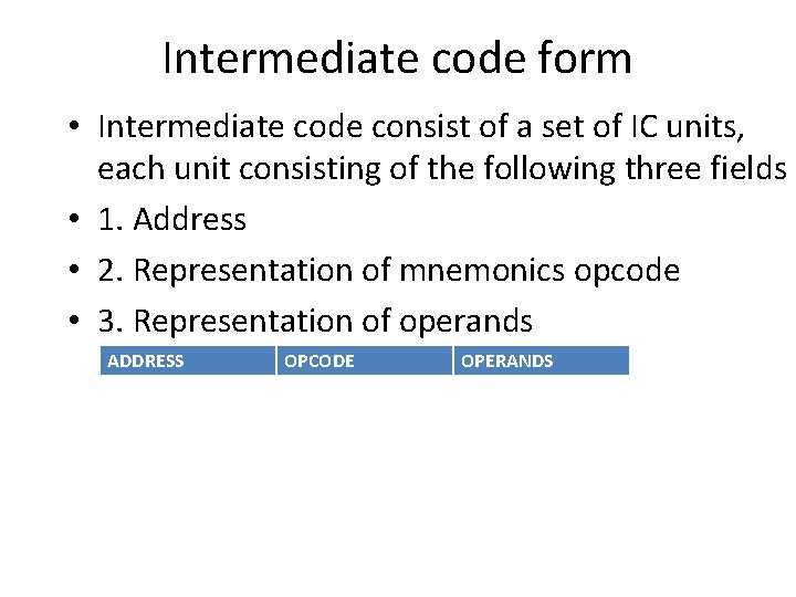 Intermediate code form • Intermediate code consist of a set of IC units, each