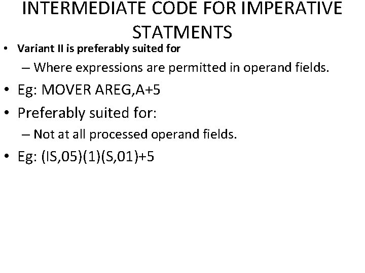 INTERMEDIATE CODE FOR IMPERATIVE STATMENTS • Variant II is preferably suited for – Where