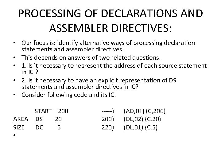 PROCESSING OF DECLARATIONS AND ASSEMBLER DIRECTIVES: • Our focus is: identify alternative ways of