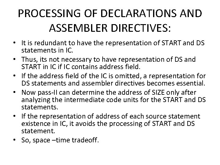 PROCESSING OF DECLARATIONS AND ASSEMBLER DIRECTIVES: • It is redundant to have the representation