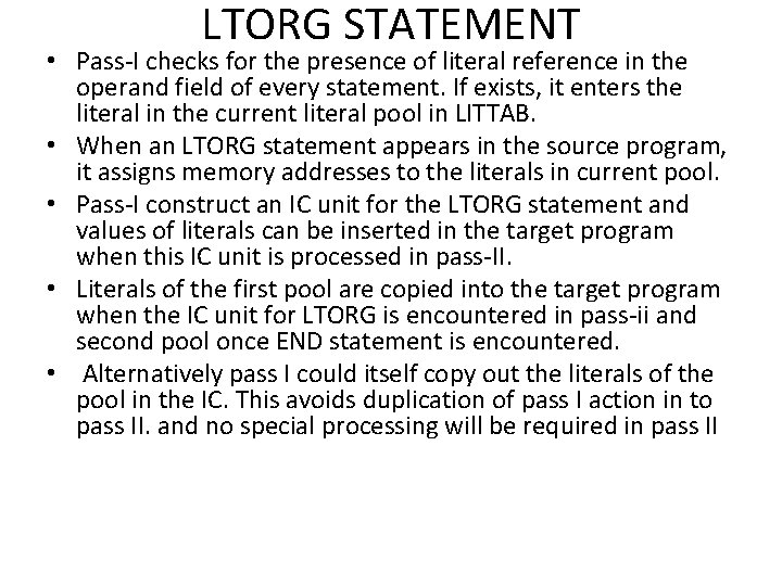 LTORG STATEMENT • Pass-I checks for the presence of literal reference in the operand