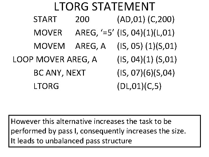 LTORG STATEMENT START 200 (AD, 01) (C, 200) MOVER AREG, ‘=5’ (IS, 04)(1)(L, 01)