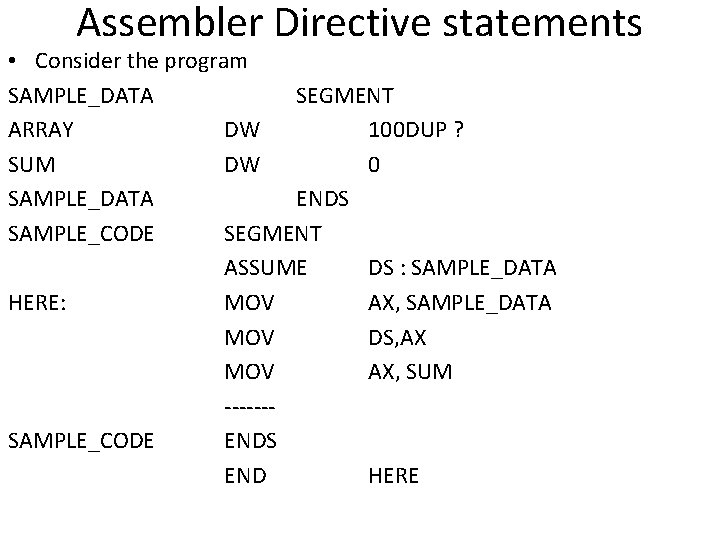 Assembler Directive statements • Consider the program SAMPLE_DATA SEGMENT ARRAY DW 100 DUP ?
