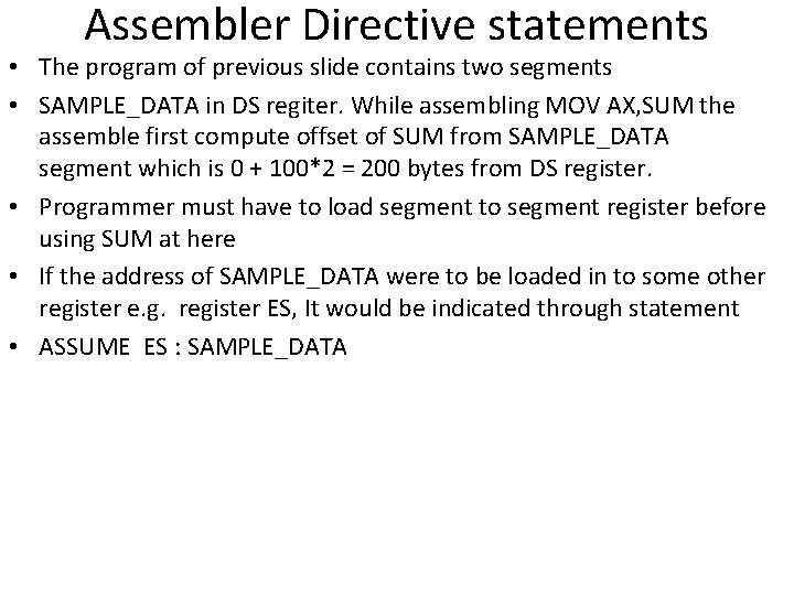 Assembler Directive statements • The program of previous slide contains two segments • SAMPLE_DATA