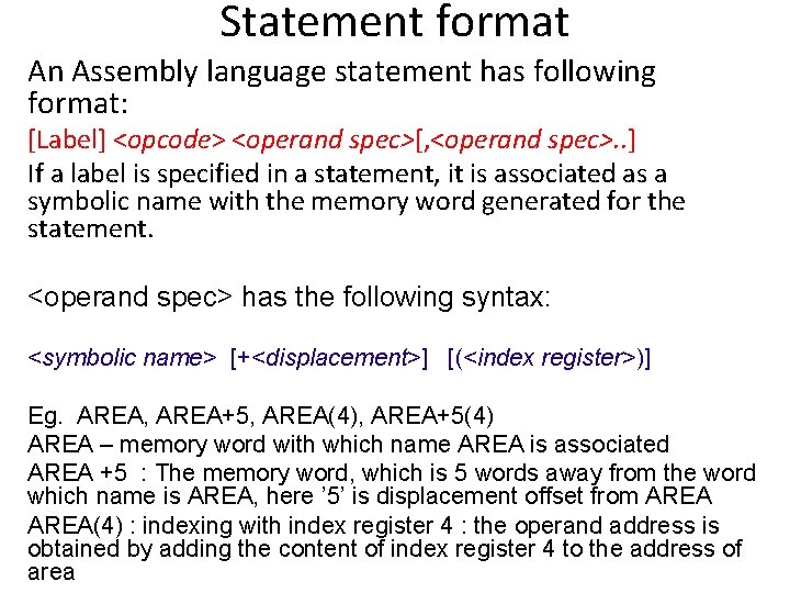 Statement format An Assembly language statement has following format: [Label] <opcode> <operand spec>[, <operand