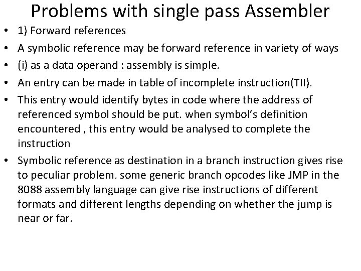Problems with single pass Assembler 1) Forward references A symbolic reference may be forward