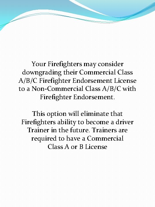 Your Firefighters may consider downgrading their Commercial Class A/B/C Firefighter Endorsement License to a