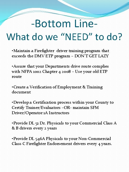 -Bottom Line- What do we “NEED” to do? • Maintain a Firefighter driver training