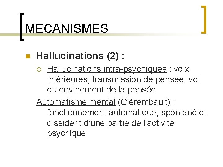 MECANISMES n Hallucinations (2) : Hallucinations intra-psychiques : voix intérieures, transmission de pensée, vol