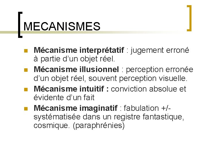 MECANISMES n n Mécanisme interprétatif : jugement erroné à partie d’un objet réel. Mécanisme