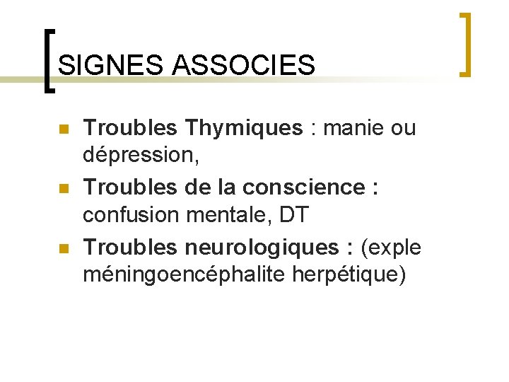 SIGNES ASSOCIES n n n Troubles Thymiques : manie ou dépression, Troubles de la