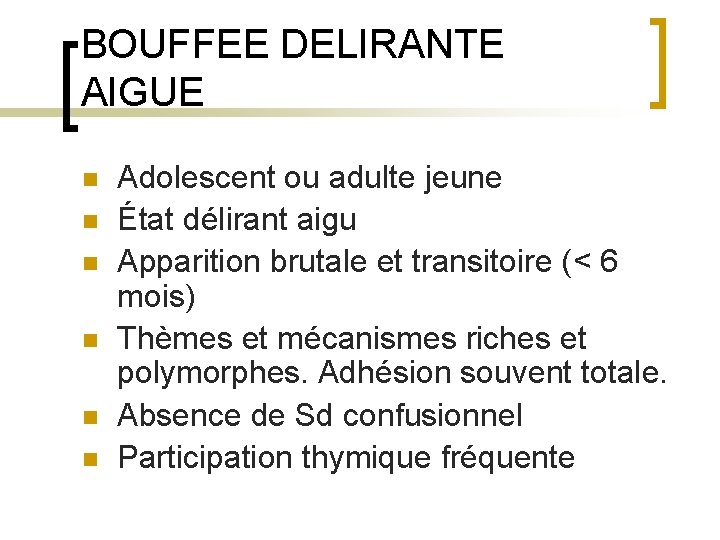 BOUFFEE DELIRANTE AIGUE n n n Adolescent ou adulte jeune État délirant aigu Apparition