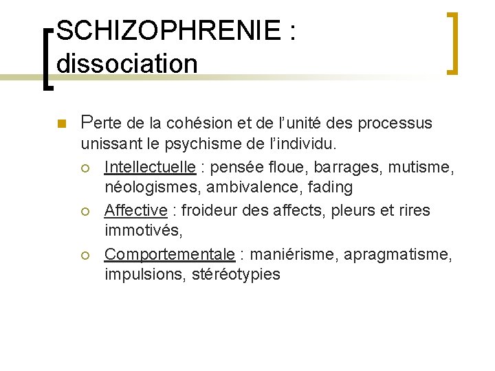 SCHIZOPHRENIE : dissociation n Perte de la cohésion et de l’unité des processus unissant