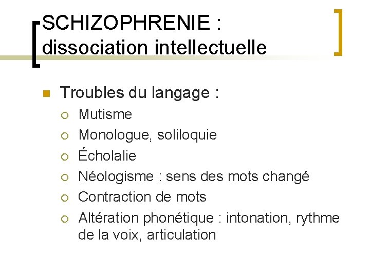 SCHIZOPHRENIE : dissociation intellectuelle n Troubles du langage : ¡ ¡ ¡ Mutisme Monologue,