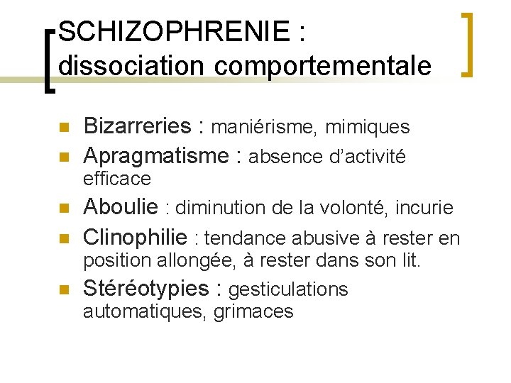 SCHIZOPHRENIE : dissociation comportementale n n Bizarreries : maniérisme, mimiques Apragmatisme : absence d’activité