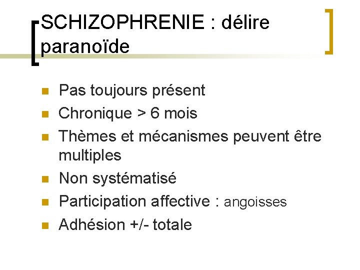 SCHIZOPHRENIE : délire paranoïde n n n Pas toujours présent Chronique > 6 mois