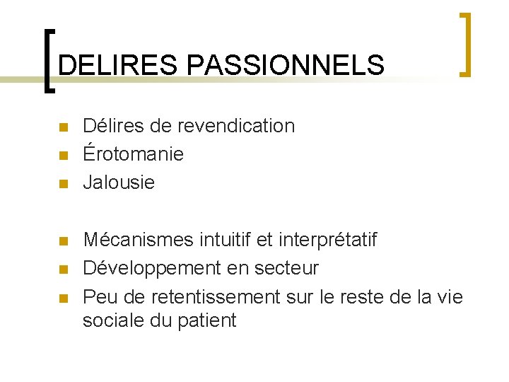 DELIRES PASSIONNELS n n n Délires de revendication Érotomanie Jalousie Mécanismes intuitif et interprétatif