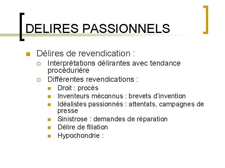 DELIRES PASSIONNELS n Délires de revendication : ¡ ¡ Interprétations délirantes avec tendance procédurière