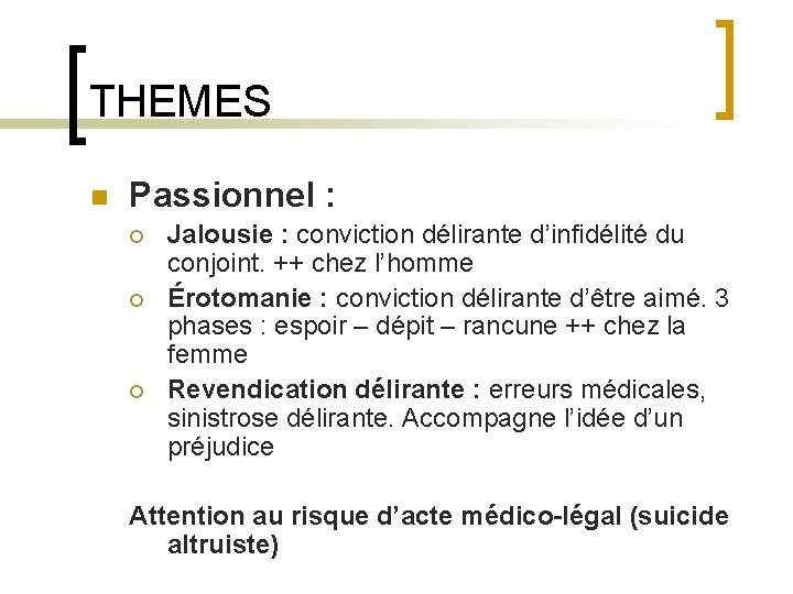 THEMES n Passionnel : ¡ ¡ ¡ Jalousie : conviction délirante d’infidélité du conjoint.