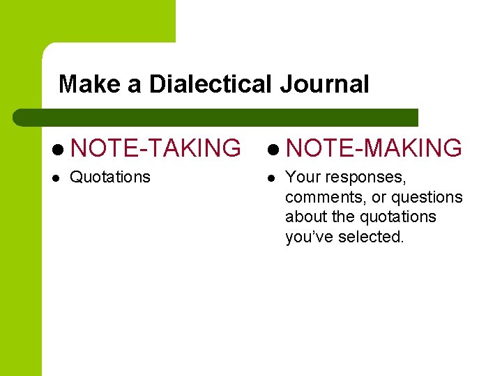 Make a Dialectical Journal l NOTE-TAKING l Quotations l NOTE-MAKING l Your responses, comments,