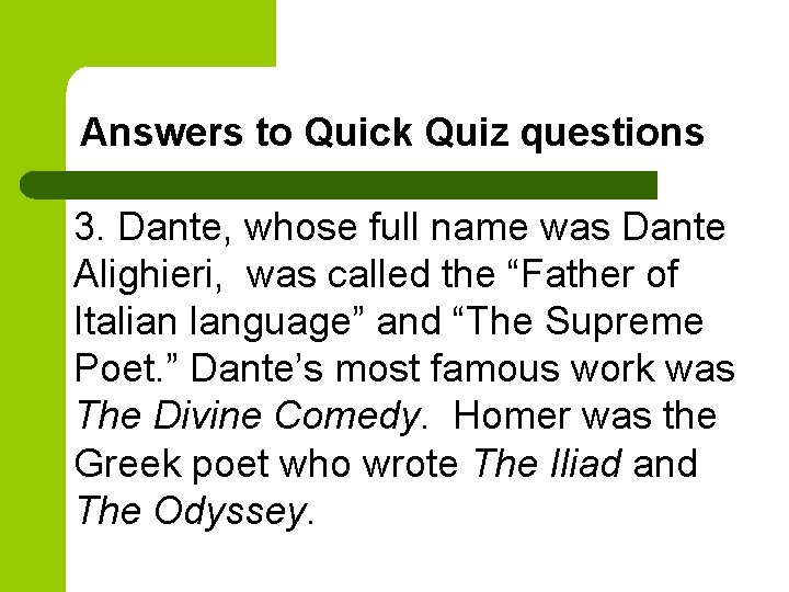 Answers to Quick Quiz questions 3. Dante, whose full name was Dante Alighieri, was
