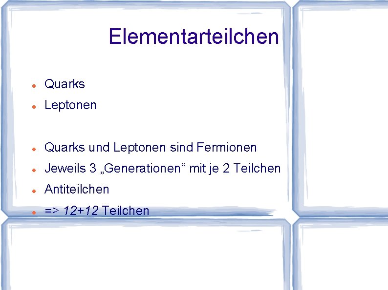 Elementarteilchen Quarks Leptonen Quarks und Leptonen sind Fermionen Jeweils 3 „Generationen“ mit je 2