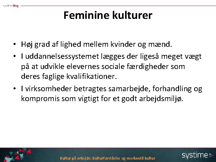 Feminine kulturer • Høj grad af lighed mellem kvinder og mænd. • I uddannelsessystemet