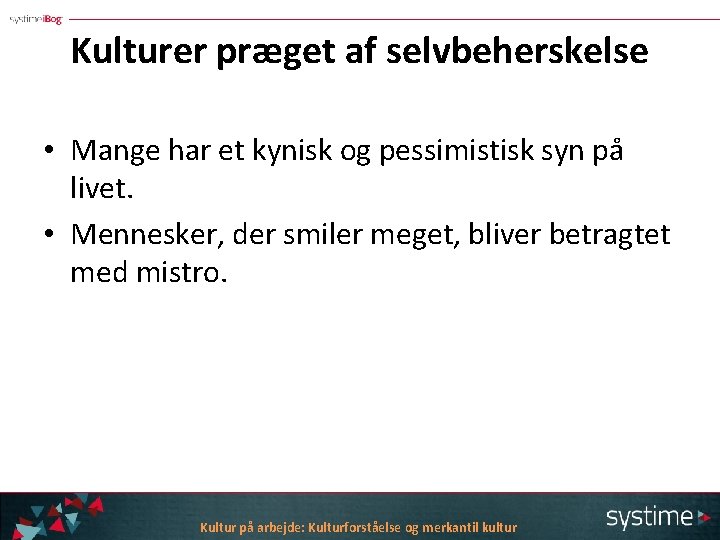 Kulturer præget af selvbeherskelse • Mange har et kynisk og pessimistisk syn på livet.