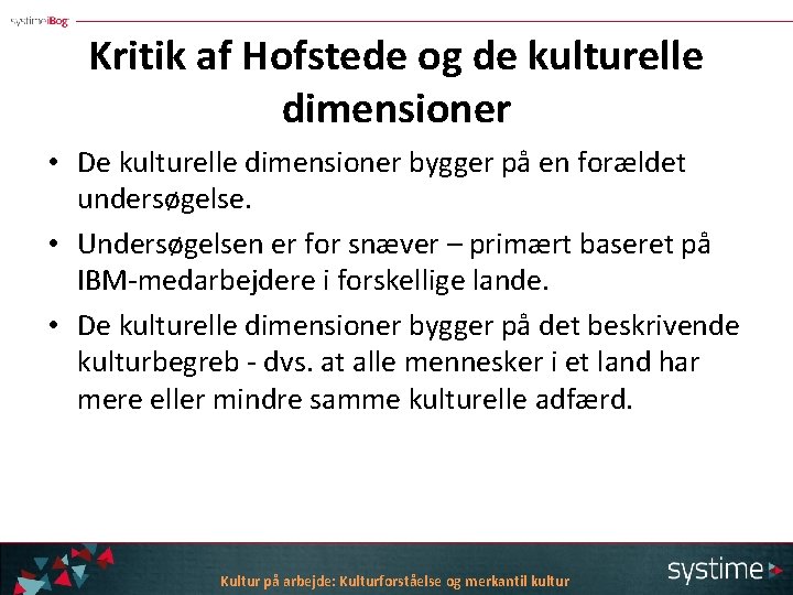 Kritik af Hofstede og de kulturelle dimensioner • De kulturelle dimensioner bygger på en