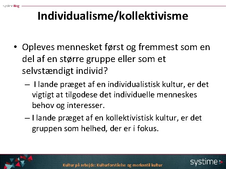 Individualisme/kollektivisme • Opleves mennesket først og fremmest som en del af en større gruppe