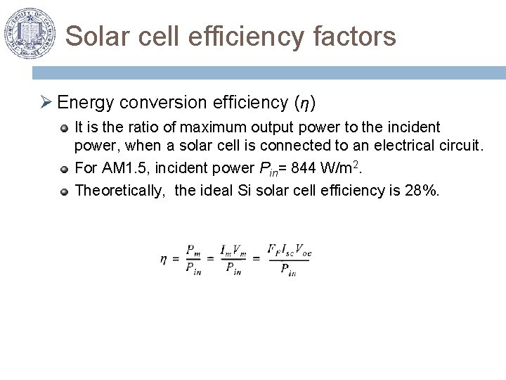 Solar cell efficiency factors Ø Energy conversion efficiency (η) It is the ratio of