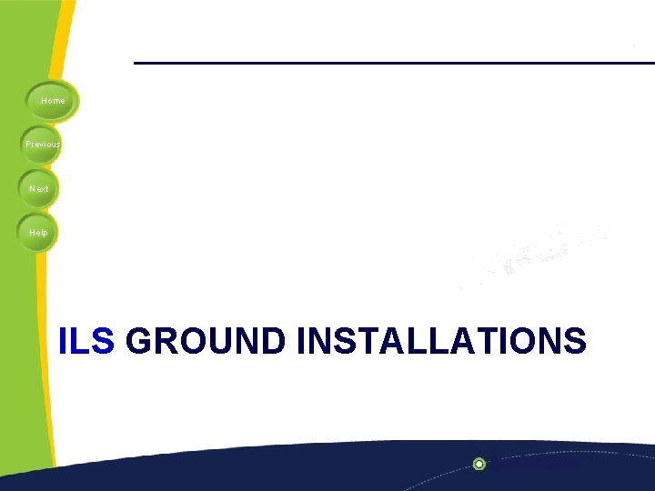 Home Previous Next Help ILS GROUND INSTALLATIONS 