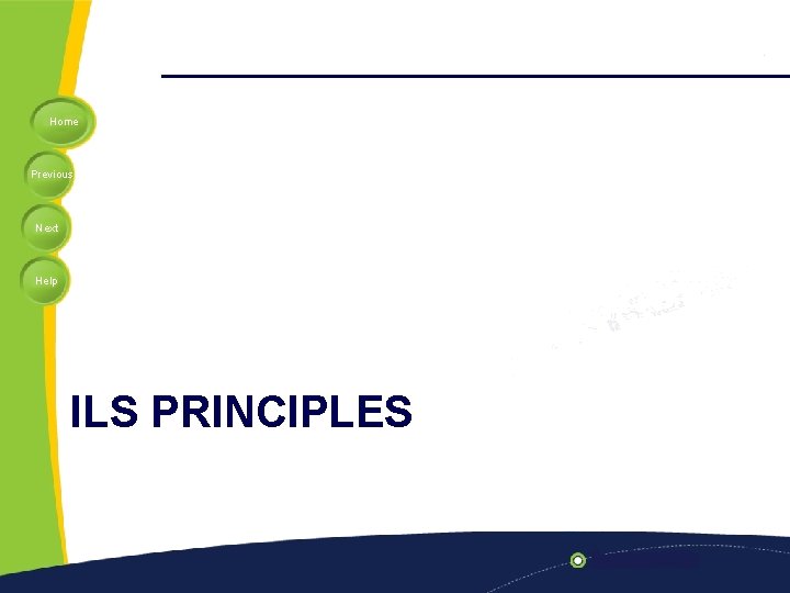 Home Previous Next Help ILS PRINCIPLES 