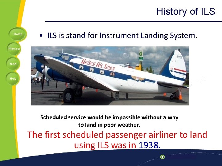 History of ILS Home • ILS is stand for Instrument Landing System. Previous Next