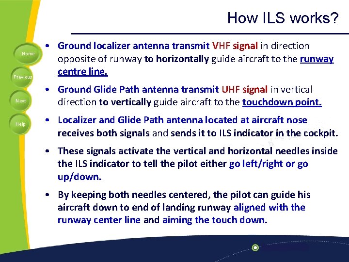 How ILS works? Home Previous Next Help • Ground localizer antenna transmit VHF signal