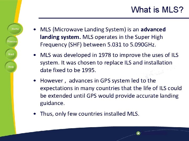 What is MLS? Home Previous Next Help • MLS (Microwave Landing System) is an
