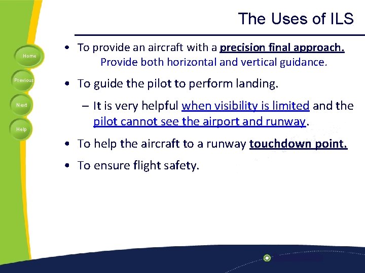 The Uses of ILS Home Previous Next Help • To provide an aircraft with