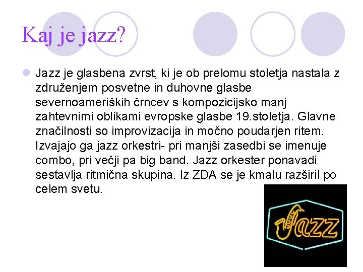 Kaj je jazz? l Jazz je glasbena zvrst, ki je ob prelomu stoletja nastala Kaj je jazz? l Jazz je glasbena zvrst, ki je ob prelomu stoletja nastala