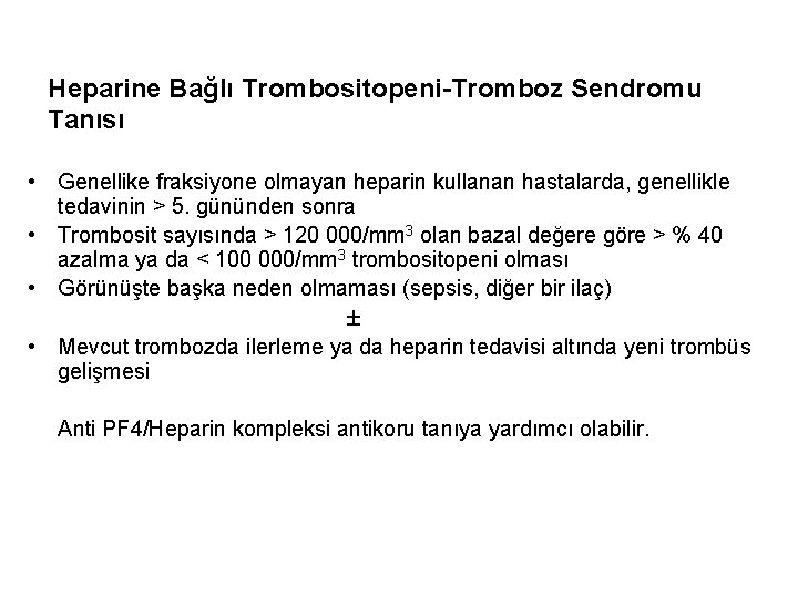 Heparine Bağlı Trombositopeni-Tromboz Sendromu Tanısı • Genellike fraksiyone olmayan heparin kullanan hastalarda, genellikle tedavinin