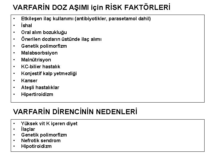 VARFARİN DOZ AŞIMI için RİSK FAKTÖRLERİ • • • Etkileşen ilaç kullanımı (antibiyotikler, parasetamol