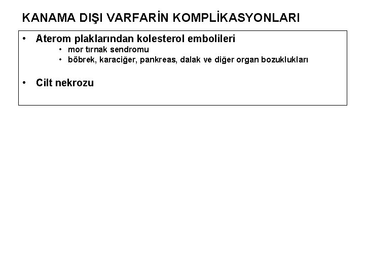 KANAMA DIŞI VARFARİN KOMPLİKASYONLARI • Aterom plaklarından kolesterol embolileri • mor tırnak sendromu •