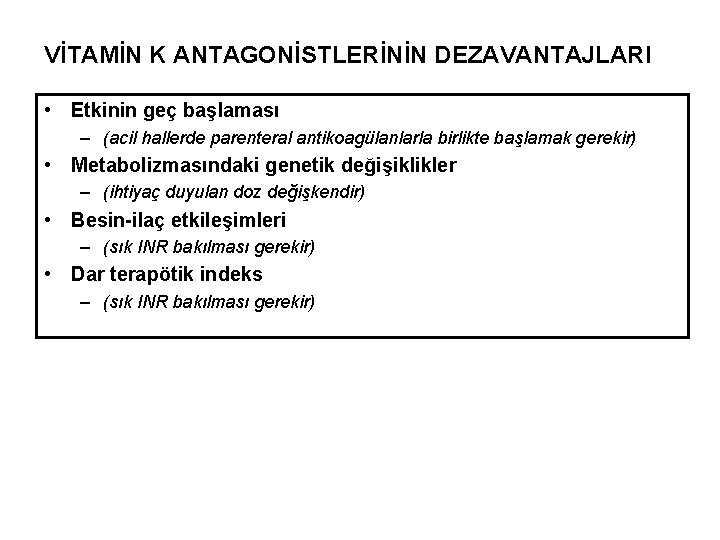 VİTAMİN K ANTAGONİSTLERİNİN DEZAVANTAJLARI • Etkinin geç başlaması – (acil hallerde parenteral antikoagülanlarla birlikte