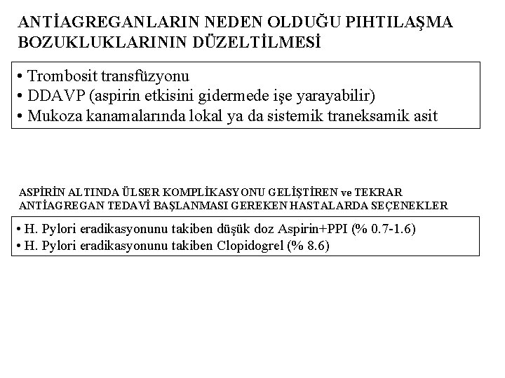 ANTİAGREGANLARIN NEDEN OLDUĞU PIHTILAŞMA BOZUKLUKLARININ DÜZELTİLMESİ • Trombosit transfüzyonu • DDAVP (aspirin etkisini gidermede