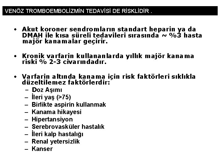 VENÖZ TROMBOEMBOLİZMİN TEDAVİSİ DE RİSKLİDİR. • Akut koroner sendromların standart heparin ya da DMAH