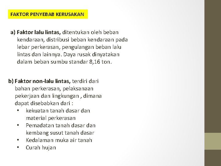 FAKTOR PENYEBAB KERUSAKAN a) Faktor lalu lintas, ditentukan oleh beban kendaraan, distribusi beban kendaraan